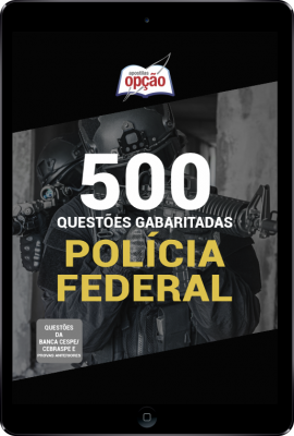 500 Questões PF (Agente Administrativo, Agente de Polícia, Escrivão de Polícia e Papiloscopista) em PDF - Gabaritadas