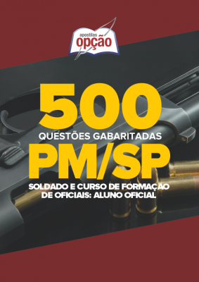 500 Questões PM-SP (Soldado e CFO: Aluno Oficial) - Gabaritadas