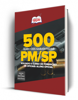 500 Questões PM-SP (Soldado e CFO: Aluno Oficial) - Gabaritadas