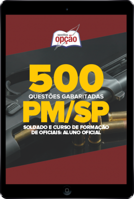500 Questões PM-SP (Soldado e CFO: Aluno Oficial) em PDF - Gabaritadas