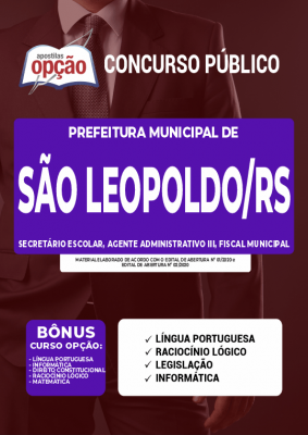 Apostila Prefeitura de São Leopoldo - RS - Secretário Escolar, Agente Administrativo III e Fiscal Municipal
