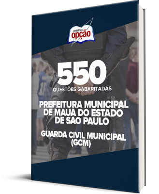 Caderno Prefeitura de Mauá - SP - Guarda Civil Municipal (GCM) - 550 Questões Gabaritadas