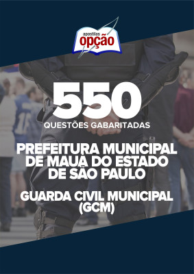 Caderno Prefeitura de Mauá - SP - Guarda Civil Municipal (GCM) - 550 Questões Gabaritadas