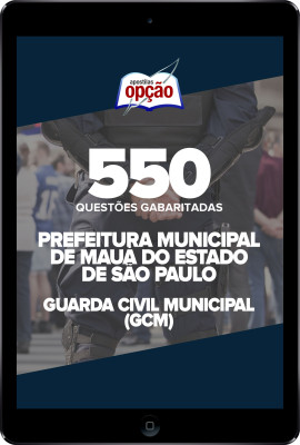 Caderno Prefeitura de Mauá - SP - Guarda Civil Municipal (GCM) - 550 Questões Gabaritadas em PDF