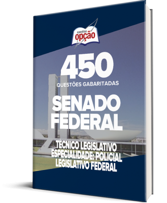 Caderno Senado Federal - Técnico Legislativo - Especialidade: Policial Legislativo Federal - 450 Questões Gabaritadas