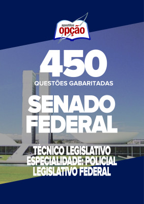Caderno Senado Federal - Técnico Legislativo - Especialidade: Policial Legislativo Federal - 450 Questões Gabaritadas