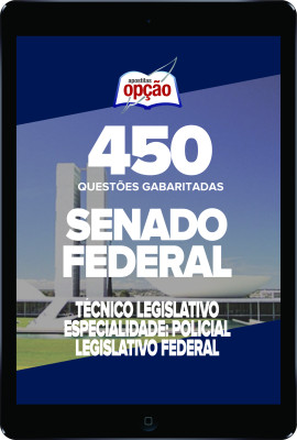 Caderno Senado Federal - Técnico Legislativo - Especialidade: Policial Legislativo Federal - 450 Questões Gabaritadas em PDF