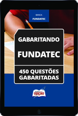 Caderno Fundatec - 450 Questões Gabaritadas em PDF