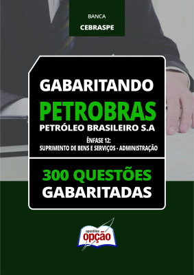 Caderno PETROBRAS - Ênfase 12: Suprimento de Bens e Serviços - Administração - 300 Questões Gabaritadas