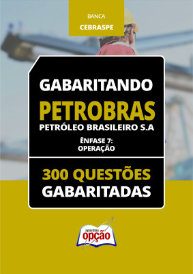 Caderno PETROBRAS - Operação - 300 Questões Gabaritadas