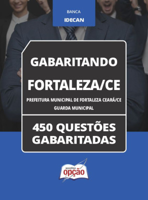 Caderno Prefeitura de Fortaleza - CE - Guarda Municipal - 450 Questões Gabaritadas