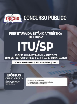 Apostila Prefeitura da Estância Turística de Itu - SP - Agente Administrativo, Assistente Administrativo Escolar e Auxiliar Administrativo