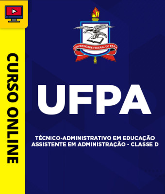 Curso UFPA - Técnico-Administrativo em Educação - Assistente em Administração - Classe D