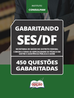 Caderno SES-DF - Comum a Todas as Especialidades de Técnico em Gestão e Assistência Pública à Saúde - 450 Questões Gabaritadas