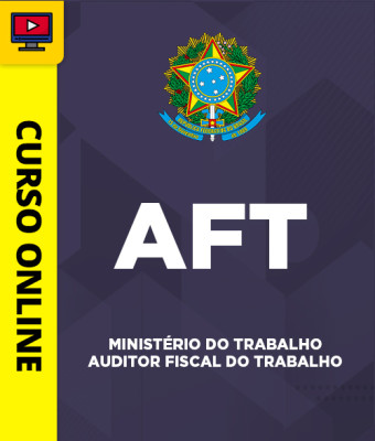 Curso AFT - Ministério do Trabalho - Auditor Fiscal do Trabalho