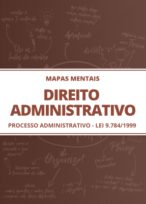 Mapas Mentais Direito Administrativo - Processo Administrativo (Lei 9.784/99) (PDF)
