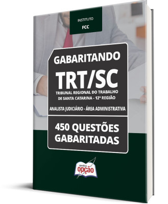 Caderno TRT-SC - Analista Judiciário - Área Administrativa - 450 Questões Gabaritadas