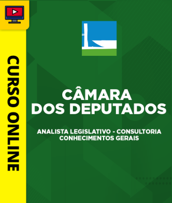 Curso Câmara dos Deputados - Analista Legislativo - Consultoria - Conhecimentos Gerais