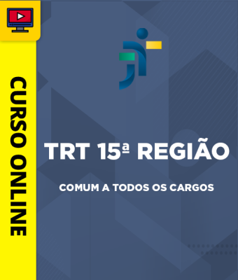 Curso TRT 15ª Região - Campinas-SP - Comum a Todos os Cargos