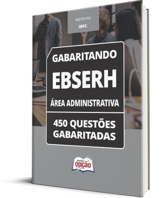 Caderno EBSERH - Área Administrativa - 450 Questões Gabaritadas