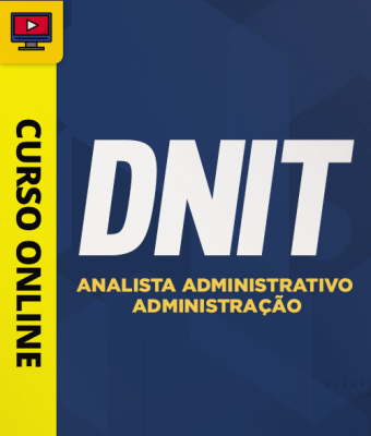 Curso DNIT - Analista Administrativo - Administração