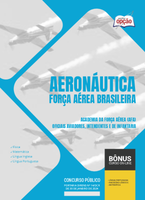 Apostila Aeronáutica - Força Aérea Brasileira 2024 - Academia da Força Aérea (AFA) - Oficiais Aviadores, Intendentes e de Infantaria