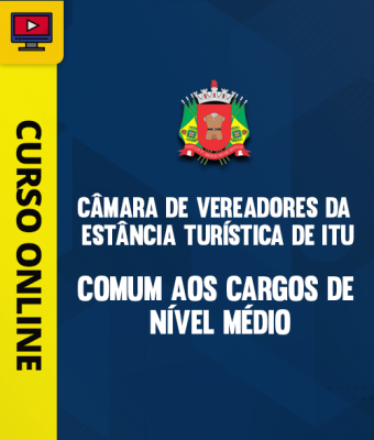 Curso Câmara de Vereadores de Itu - Comum aos Cargos de Nível Médio