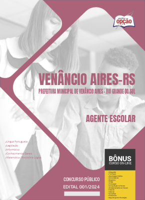 Apostila Prefeitura de Venâncio Aires - RS em PDF - Agente Escolar 2024