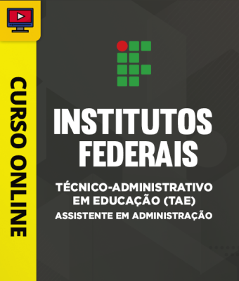 Curso para Institutos Federais - Técnico-Administrativo em Educação (TAE) - Assistente em Administração