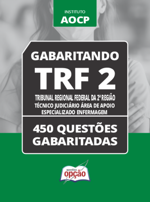 Caderno TRF 2 - Técnico Judiciário Área de Apoio Especializado - Enfermagem - 450 Questões Gabaritadas