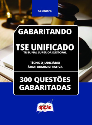 Caderno TSE Unificado - Técnico Judiciário - Área: Administrativa - 300 Questões Gabaritadas em PDF