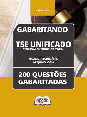 Caderno TSE Unificado - Analista Judiciário - Área: Apoio Especializado - Especialidade: Arquivologia - 200 Questões Gabaritadas em PDF