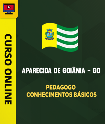 Curso Prefeitura de Aparecida de Goiânia - GO - Pedagogo - Conhecimentos Básicos