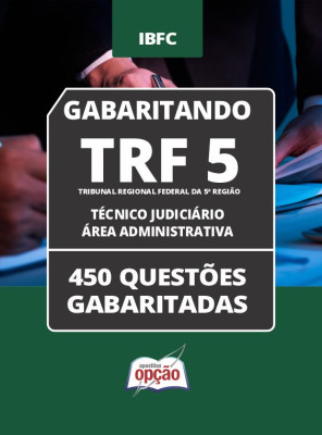 Caderno TRF-5 - Técnico Judiciário - Área Administrativa - 450 Questões Gabaritadas em PDF