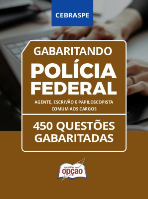 Caderno Polícia Federal - Comum aos Cargos - Agente, Escrivão e Papiloscopista - 450 Questões Gabaritadas em PDF