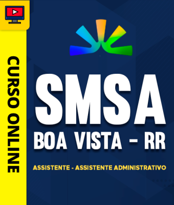 Curso SMSA - Boa Vista - RR - Assistente - Assistente Administrativo