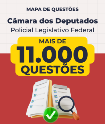 Mapa de Questões Online - Câmara dos Deputados - Técnico Legislativo - Policial Legislativo Federal - 11 Mil Questões