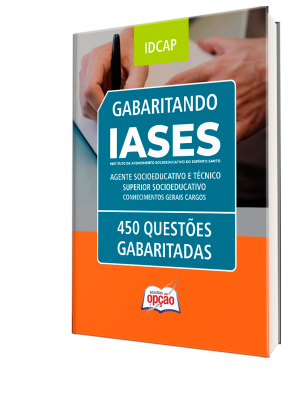Caderno de Questões IASES - Agente Socioeducativo e Técnico Superior Socioeducativo - Conhecimentos Gerais - 450 Questões Gabaritadas