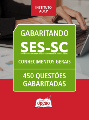 Caderno de Questões SES-SC - Conhecimentos Gerais - 450 Questões Gabaritadas