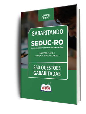 Caderno de Questões SEDUC-RO - Professor Classe C - Comum a todos os cargos - 350 Questões Gabaritadas