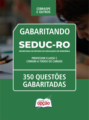 Caderno de Questões SEDUC-RO - Professor Classe C - Comum a todos os cargos - 350 Questões Gabaritadas