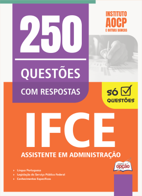 Caderno de Questões IFCE - Assistente em Administração - 250 Questões Gabaritadas