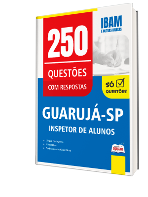 Caderno de Questões Prefeitura de Guarujá - SP - Inspetor de Alunos - 250 Questões Gabaritadas