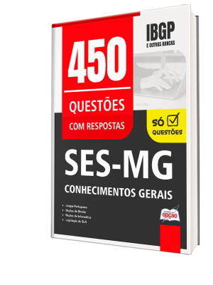 Caderno de Questões SES-MG - Conhecimentos Gerais - 450 Questões Gabaritadas
