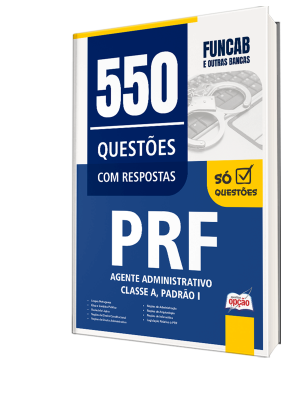 Caderno de Questões PRF - Agente Administrativo - Classe A, Padrão I - 550 Questões Gabaritadas