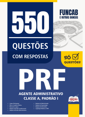 Caderno de Questões PRF - Agente Administrativo - Classe A, Padrão I - 550 Questões Gabaritadas