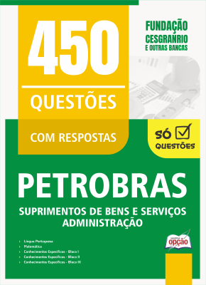 Caderno de Questões Petrobras - Suprimentos de Bens e Serviços - Administração - 450 Questões Gabaritadas