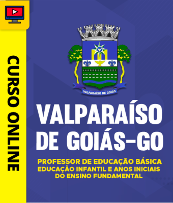 Curso Prefeitura de Valparaíso de Goiás - GO 2026 - Professor de Educação Básica - Educação Infantil e Anos Iniciais do Ensino Fundamental 