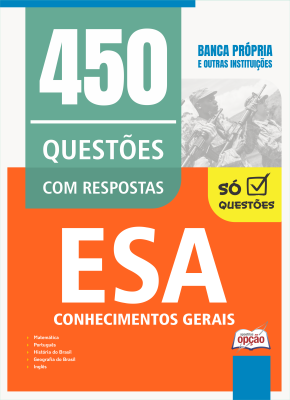 Caderno de Questões ESA - Conhecimentos Gerais - 450 Questões Gabaritadas