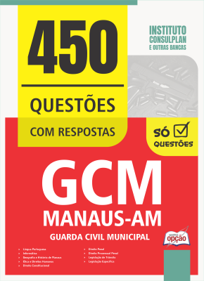 Caderno de Questões Prefeitura de Manaus - AM - Guarda Municipal - 450 Questões Gabaritadas